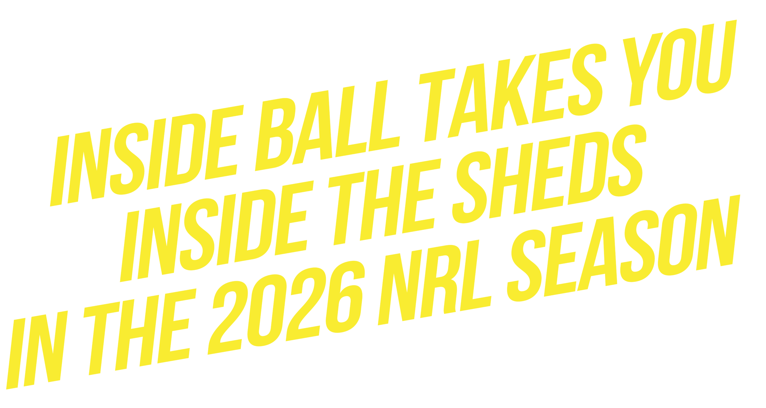 INSIDE BALL TAKES YOU INSIDE THE SHEDS IN THE 2026 NRL SEASON